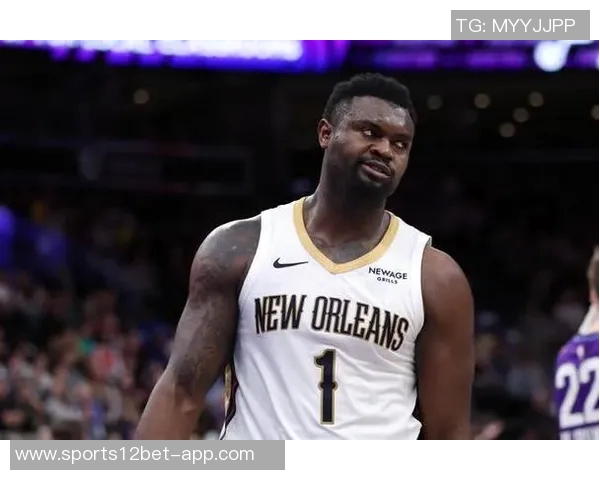 锡安表现低迷下半场无得分10投6中仅得12分5篮板2助攻创负值新低